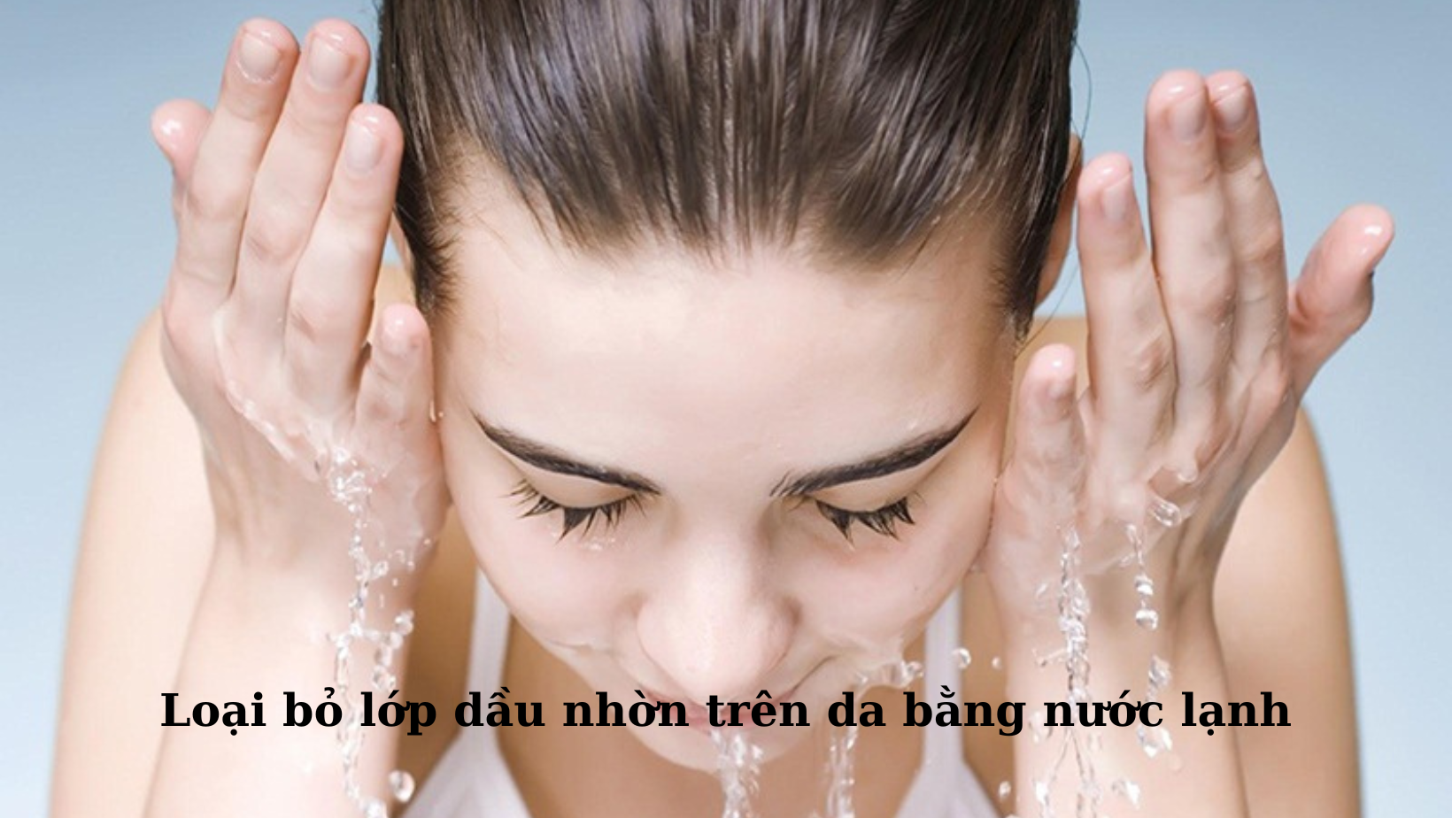 Top 5 cách giảm nhờn trên da hiệu quả