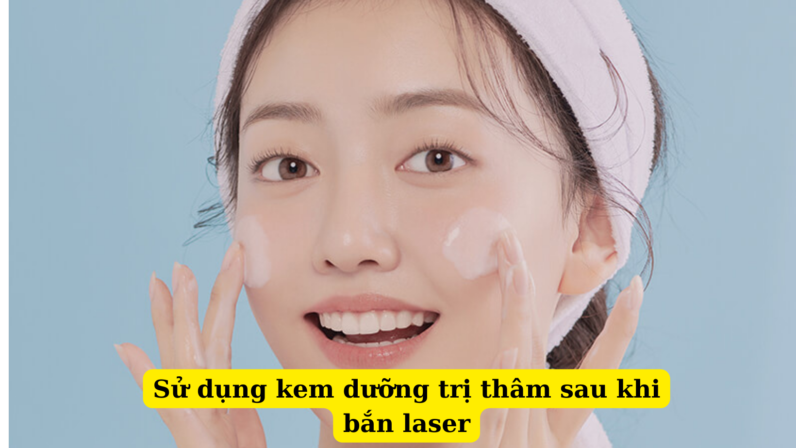 Cách điều trị thâm hiệu quả sau khi thực hiện phương pháp laser